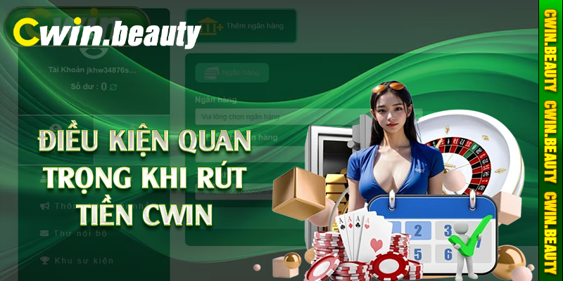 Điều kiện quan trọng khi rút tiền Cwin